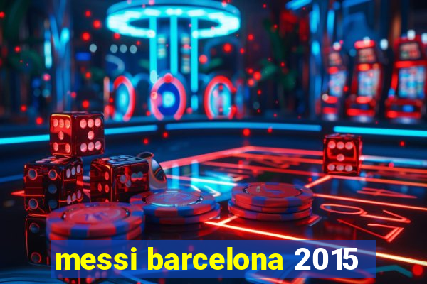 messi barcelona 2015